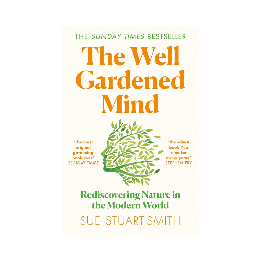The Well Gardened Mind: Rediscovering Nature in the Modern World by Sue Stuart-Smith