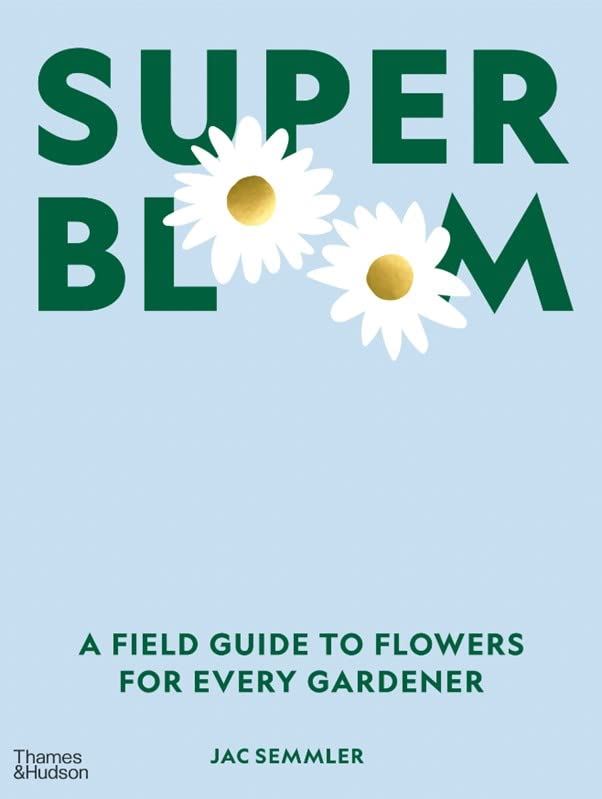 Super Bloom: A Field Guide To Flowers