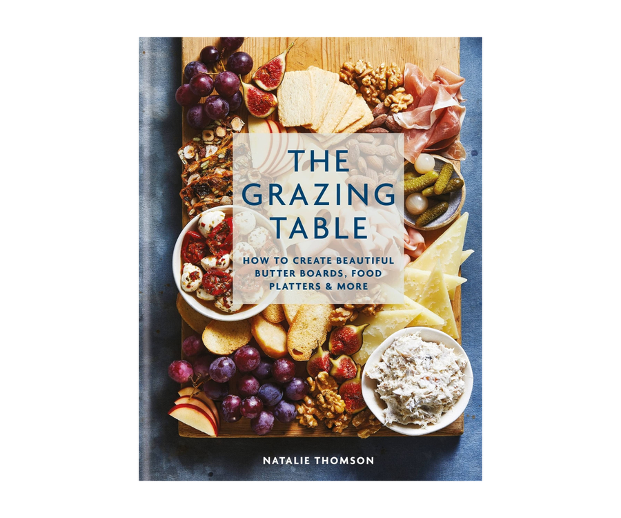 The Grazing Table: How to create beautiful butter boards, food platters & more