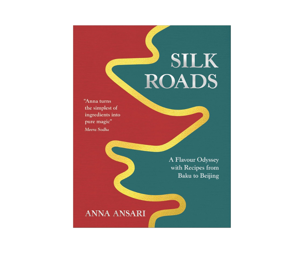 Silk Roads: A Flavour Odyssey with Recipes from Baku to Beijing