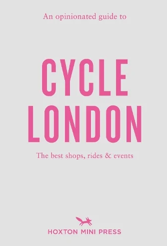 An Opinionated Guide to: Cycle London