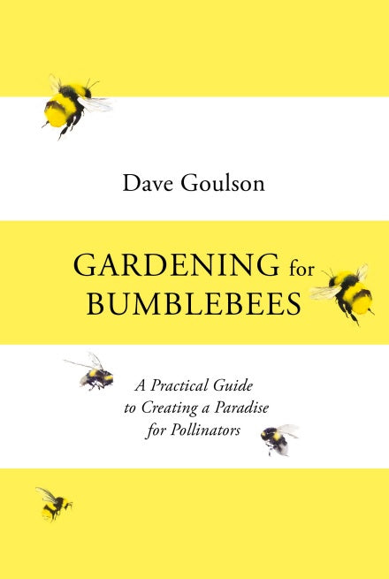 Gardening for Bumblebees by Dave Goulson